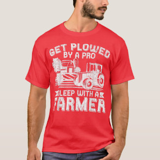 Get Plowed By Pro Farmer Funny Farming Farm Tracto T-Shirt