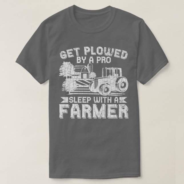 Get Plowed By Pro Farmer Funny Farming Farm Tracto T-Shirt (Design Front)