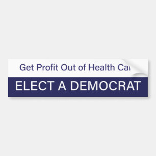 Get Profit Out of Health Care; Elect a Democrat Bumper Sticker