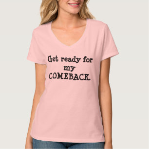 Get Ready for My Comeback Shirt