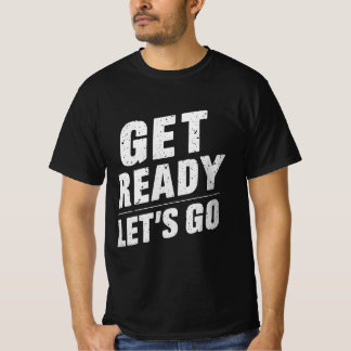 get ready let's go black T-Shirt