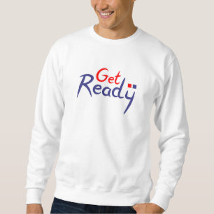 Get ready sweatshirt