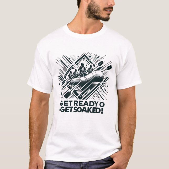 Get Ready to Get Soaked! Whitewater Rafting Refter T-Shirt (Front)