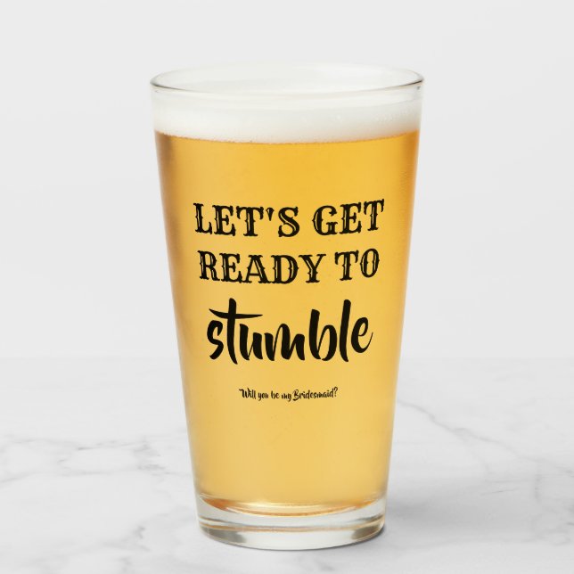 Get Ready To Stumble - Funny Bridesmaid Proposal Glass (Front Filled)