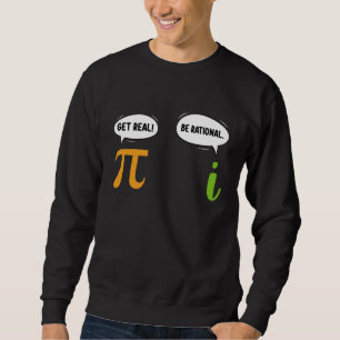 Get Real Be Rational Funny Math Pi Day Geek Sweatshirt