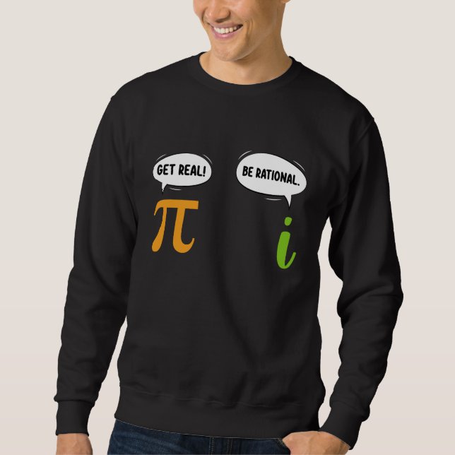 Get Real Be Rational Funny Math Pi Day Geek Sweatshirt (Front)