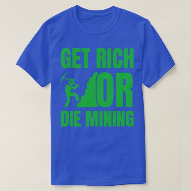 Get Rich Or Die Mining Funny Crypto Quote 1 T-Shirt (Design Front)