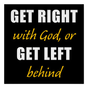 Get Right with GOD or Get Left Behind – Christian  Poster