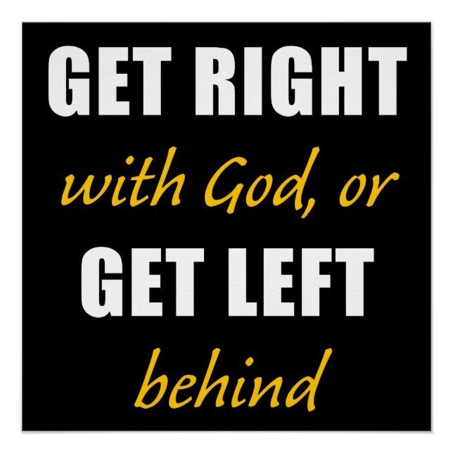Get Right with GOD or Get Left Behind – Christian  Poster (Front)
