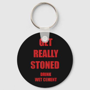 Get Stoned Drink Wet Cement Funny Sarcastic Quote Key Ring