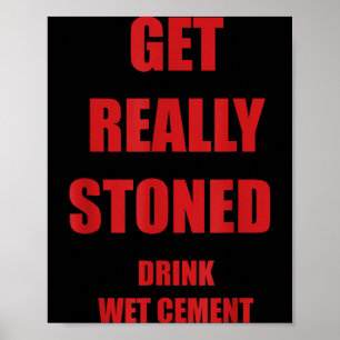 Get Stoned Drink Wet Cement Funny Sarcastic Quote Poster