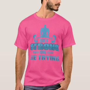 Get Strong Or Die Trying Weightlifter Barbell Desi T-Shirt