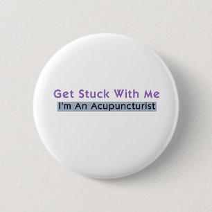 Get Stuck with Me - I'm an Acupuncturist 6 Cm Round Badge