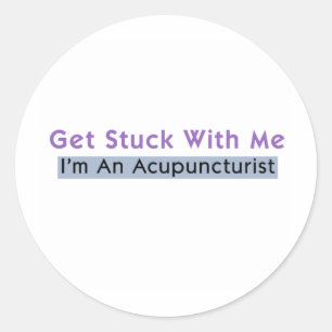 Get Stuck with Me - I'm an Acupuncturist Classic Round Sticker