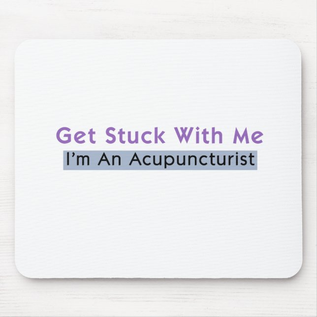 Get Stuck with Me - I'm an Acupuncturist Mouse Mat (Front)