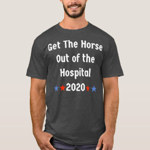 Get the horse out of the Hospital T-Shirt