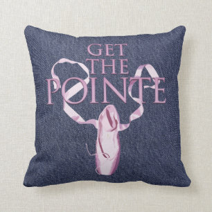 Get The Pointe (Dance) Cushion