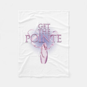 Get The Pointe (Dance) Fleece Blanket