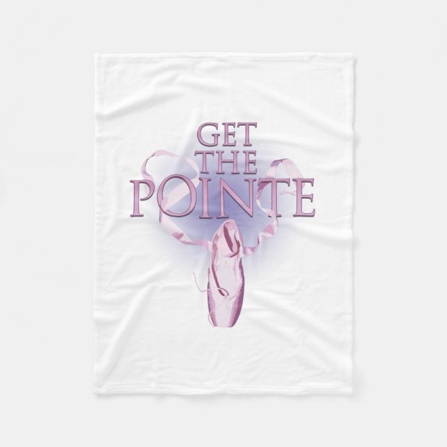 Get The Pointe (Dance) Fleece Blanket (Front)