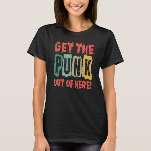 Get The Punk Out Of Here Gothic Goth Concert 2 T-Shirt
