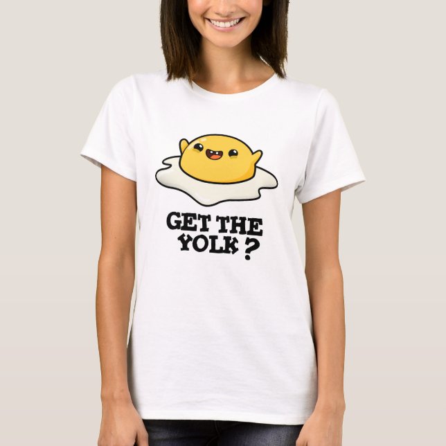 Get The Yolk Funny Egg Joke Pun  T-Shirt (Front)