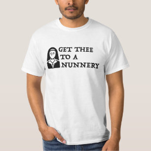 'Get Thee To A Nunnery, Go' Shakespeare Quote T-Shirt