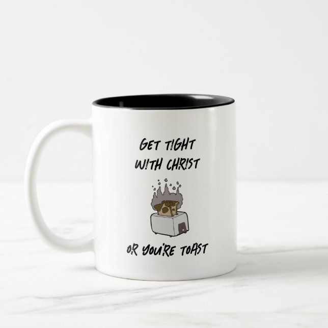Get Tight With Christ Or You're Toast Mug (Left)