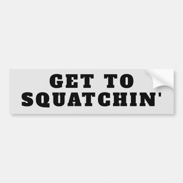 Get to Squatchin Bigfoot Hunting Bumper Sticker (Front)