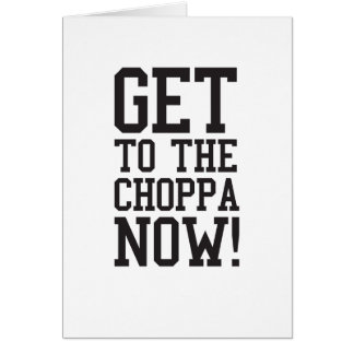 GET TO THE CHOPPA NOW!