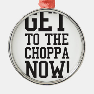 GET TO THE CHOPPA NOW! METAL TREE DECORATION