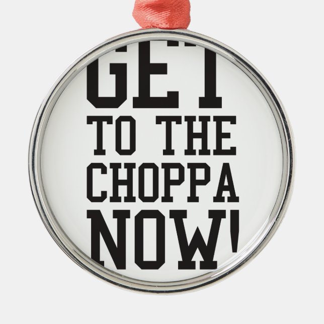 GET TO THE CHOPPA NOW! METAL TREE DECORATION (Front)