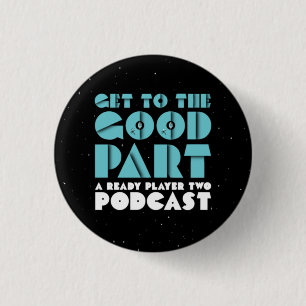 Get To The Good Part - Button