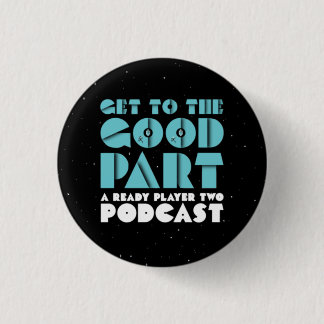 Get To The Good Part - Button