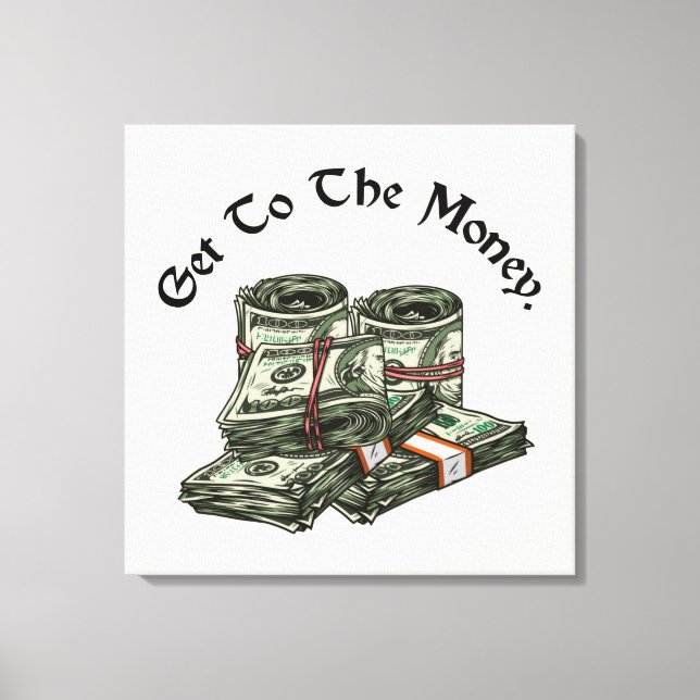 Get To The Money Canvas Print (Front)