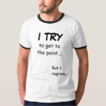 Get to the point T-Shirt<br><div class="desc">Can't seem to get to the point? Maybe it's just regression!</div>