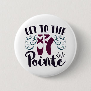 Get to the Pointe Ballet Dancer Ballerina 6 Cm Round Badge