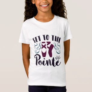 Get to the Pointe Ballet Dancer Ballerina T-Shirt
