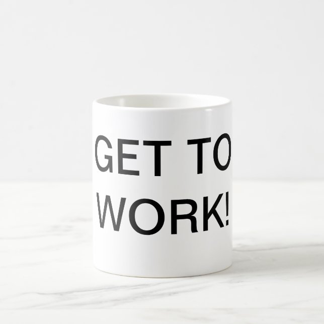 Get To Work Coffee Mug (Center)