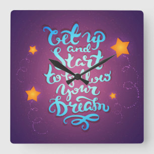 Get Up And Start To Follow Your Dreams Square Wall Clock