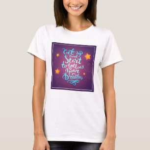 Get Up And Start To Follow Your Dreams T-Shirt