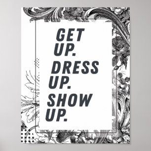 Get Up, Dress Up, Show Up Motivational Poster