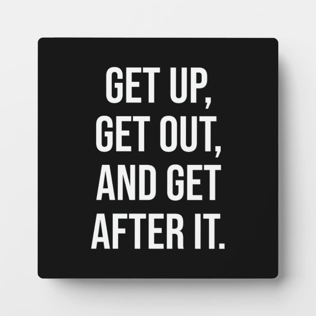 Get Up Get Out Get After It, Gym, Hustle, Success  Plaque (Front)
