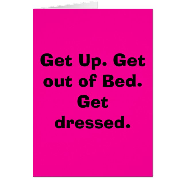 Get Up. Get out of Bed.  Get dressed. (Front)