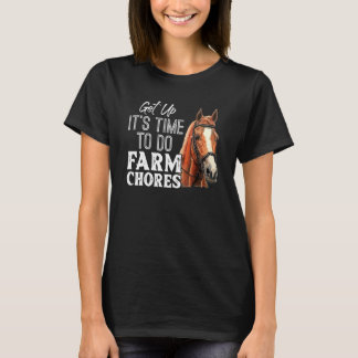 Get Up Its Time To Do Farm Chores T-Shirt