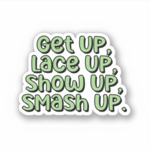 Get Up, Lace Up, Show Up, Smash Up Pickleball