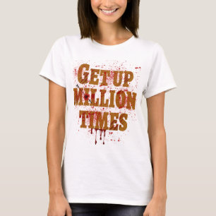Get Up Million Times The best inspirational gifts T-Shirt