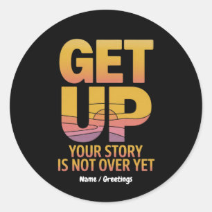 Get Up, Your Story is Not Over Yet Motivational  Classic Round Sticker