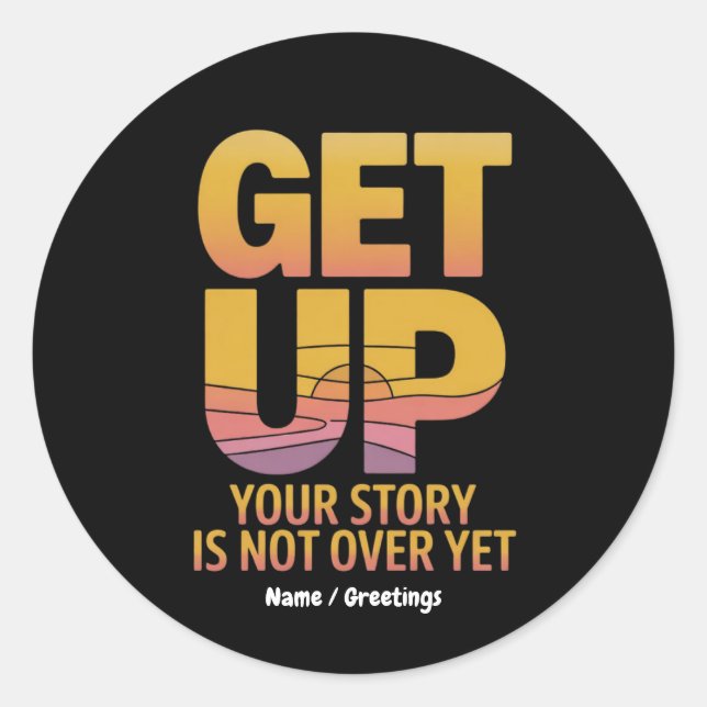 Get Up, Your Story is Not Over Yet Motivational  Classic Round Sticker (Front)