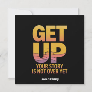 Get Up, Your Story is Not Over Yet Motivational Invitation