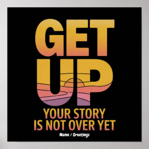 Get Up, Your Story is Not Over Yet Motivational Poster